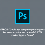 Error “Could not complete your request because an unknown or invalid JPEG marker type is found” di Photoshop