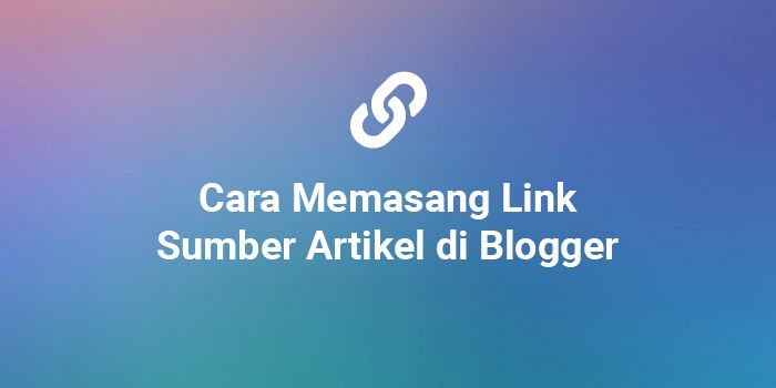 Read more about the article Cara Memasang Link Sumber Artikel Secara Otomatis di Blog Blogger